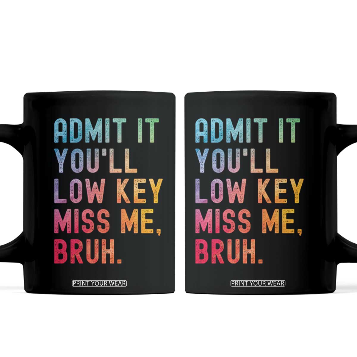 Admit It You'll Low Key Miss Me Bruh Coffee Mug Last Day of School Teacher TS10 Black Print Your Wear