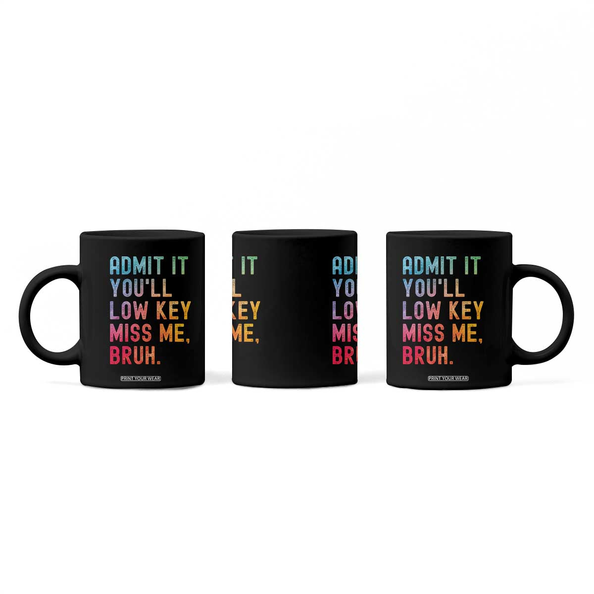 Admit It You'll Low Key Miss Me Bruh Coffee Mug Last Day of School Teacher TS10 Print Your Wear