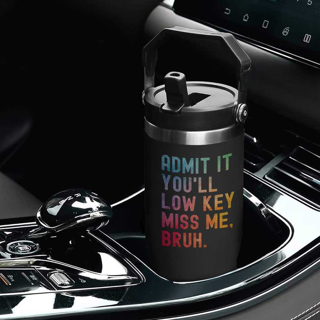 Admit It You'll Low Key Miss Me Bruh Flip Straw Tumbler Last Day of School Teacher TS10 Print Your Wear