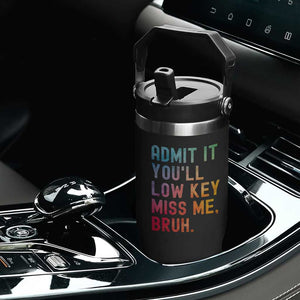 Admit It You'll Low Key Miss Me Bruh Flip Straw Tumbler Last Day of School Teacher TS10 Print Your Wear