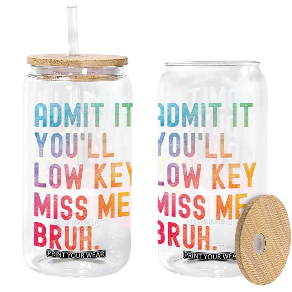 Admit It You'll Low Key Miss Me Bruh Glass Can Last Day of School Teacher TS10 Black Print Your Wear