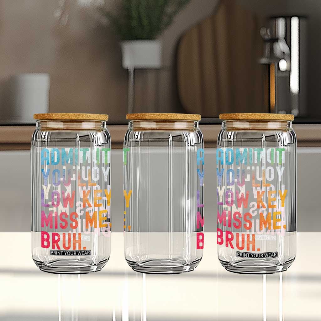 Admit It You'll Low Key Miss Me Bruh Glass Can Last Day of School Teacher TS10 Print Your Wear