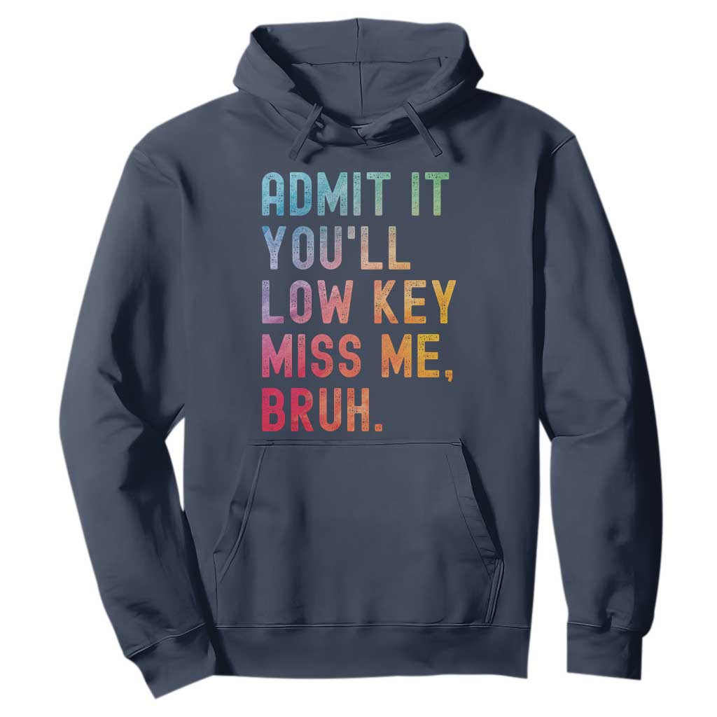 Admit It You'll Low Key Miss Me Bruh Hoodie Last Day of School Teacher TS10 Navy Print Your Wear