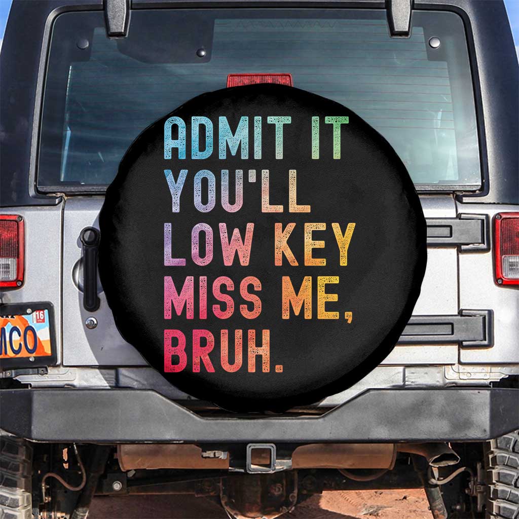 Admit It You'll Low Key Miss Me Bruh Spare Tire Cover Last Day of School Teacher TS10 No hole Black Print Your Wear