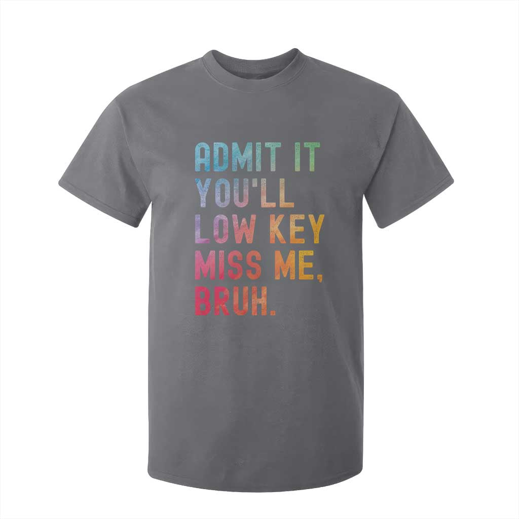 Admit It You'll Low Key Miss Me Bruh T Shirt For Kid Last Day of School Teacher TS10 Charcoal Print Your Wear