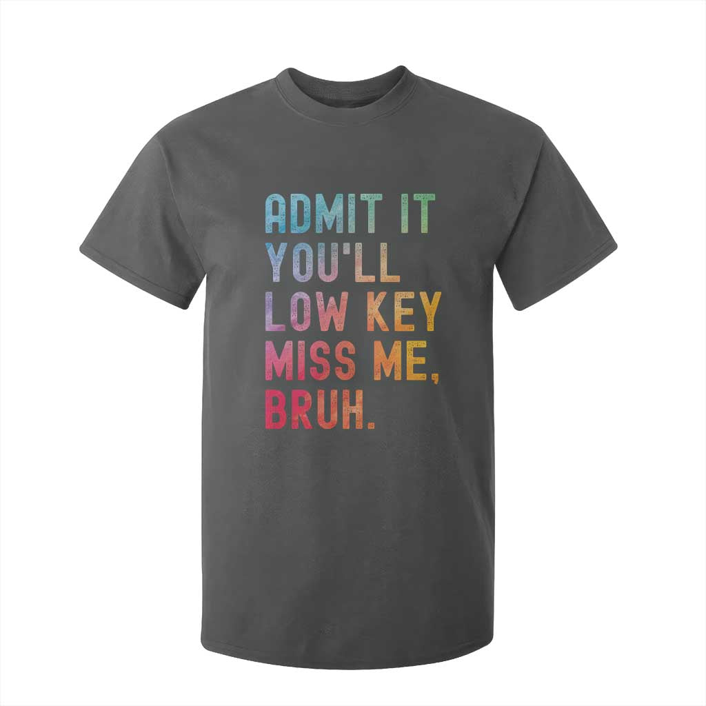 Admit It You'll Low Key Miss Me Bruh T Shirt For Kid Last Day of School Teacher TS10 Dark Heather Print Your Wear