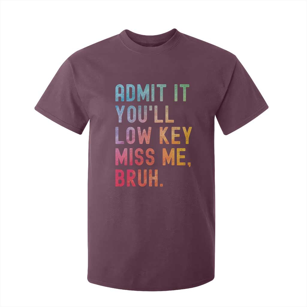 Admit It You'll Low Key Miss Me Bruh T Shirt For Kid Last Day of School Teacher TS10 Maroon Print Your Wear
