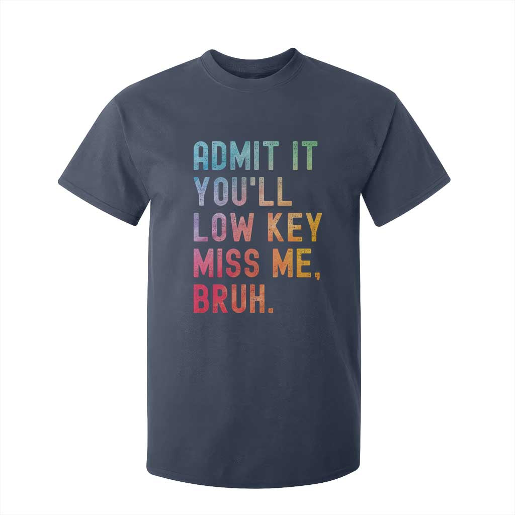 Admit It You'll Low Key Miss Me Bruh T Shirt For Kid Last Day of School Teacher TS10 Navy Print Your Wear
