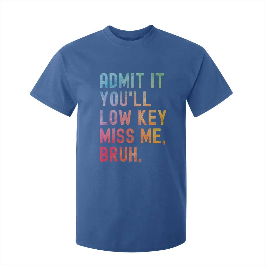 Admit It You'll Low Key Miss Me Bruh T Shirt For Kid Last Day of School Teacher TS10 Royal Blue Print Your Wear
