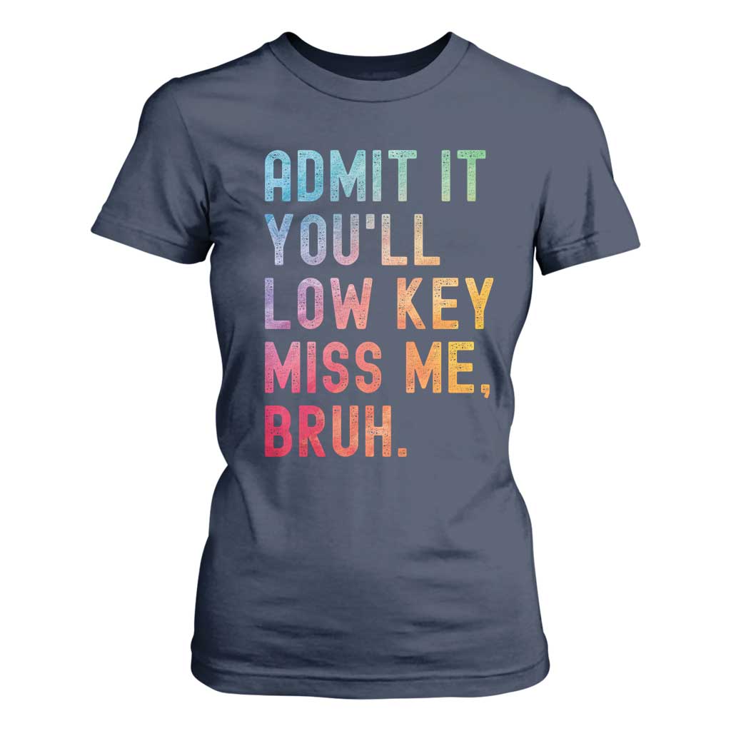Admit It You'll Low Key Miss Me Bruh T Shirt For Women Last Day of School Teacher TS10 Navy Print Your Wear