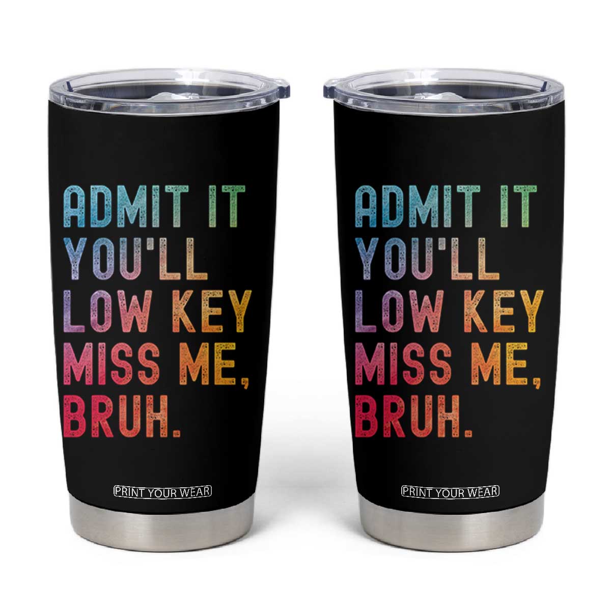 Admit It You'll Low Key Miss Me Bruh Tumbler Cup Last Day of School Teacher TS10 Black Print Your Wear