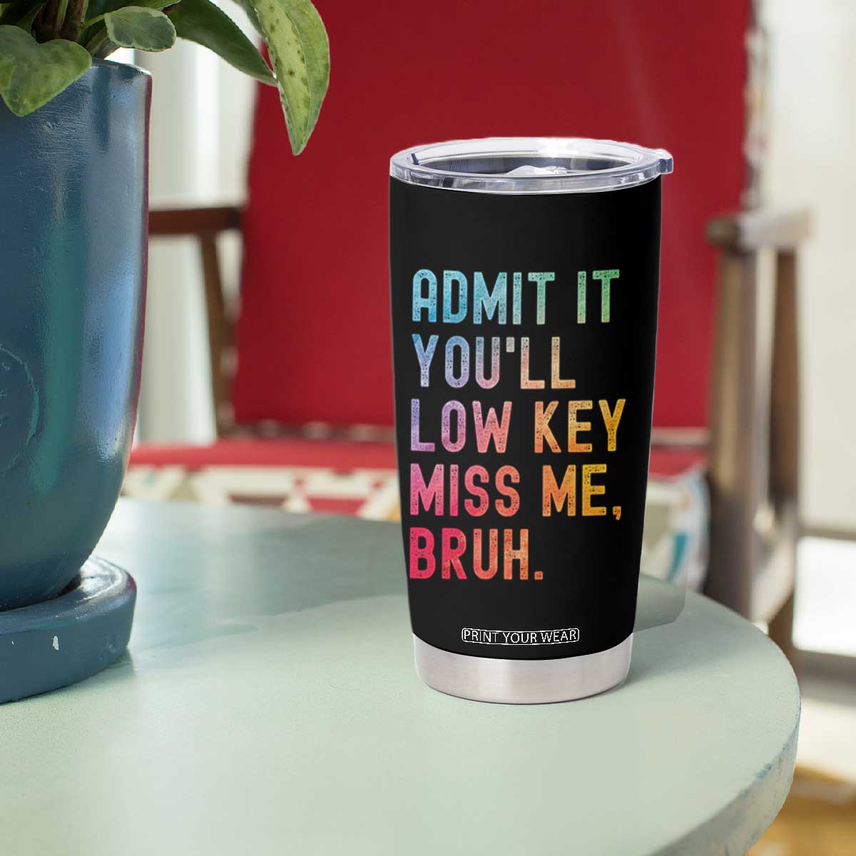 Admit It You'll Low Key Miss Me Bruh Tumbler Cup Last Day of School Teacher TS10 Print Your Wear