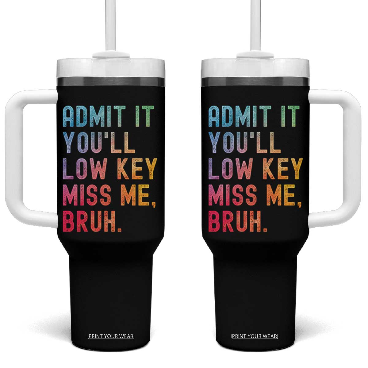 Admit It You'll Low Key Miss Me Bruh Tumbler With Handle Last Day of School Teacher TS10 One Size: 40 oz Black Print Your Wear