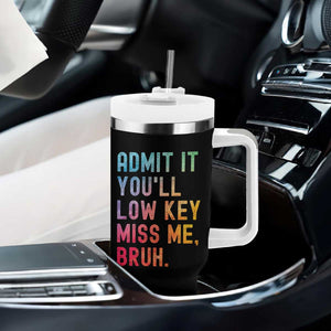 Admit It You'll Low Key Miss Me Bruh Tumbler With Handle Last Day of School Teacher TS10 Print Your Wear
