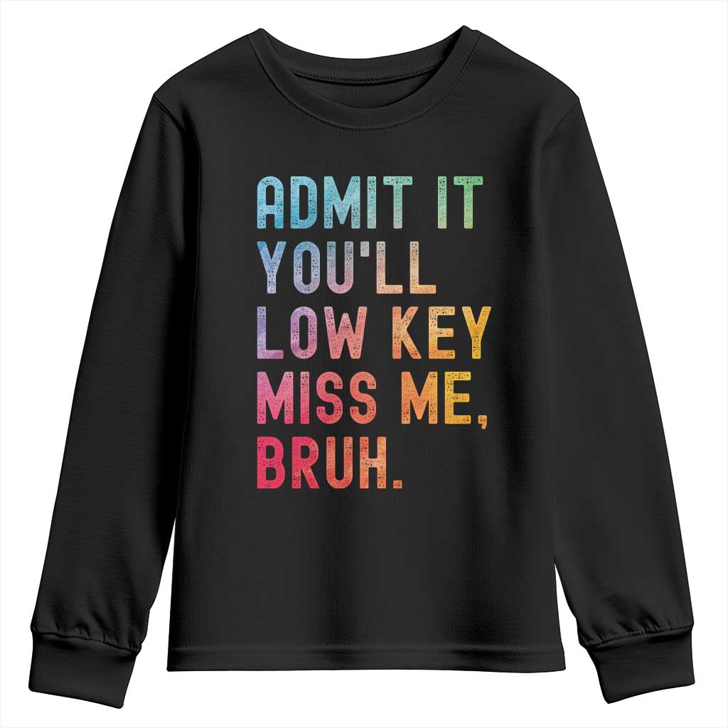 Admit It You'll Low Key Miss Me Bruh Youth Sweatshirt Last Day of School Teacher TS10 Black Print Your Wear