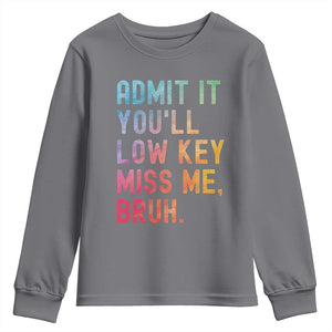 Admit It You'll Low Key Miss Me Bruh Youth Sweatshirt Last Day of School Teacher TS10 Charcoal Print Your Wear