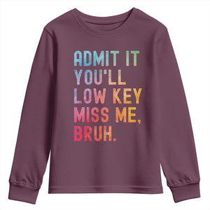 Admit It You'll Low Key Miss Me Bruh Youth Sweatshirt Last Day of School Teacher TS10 Maroon Print Your Wear