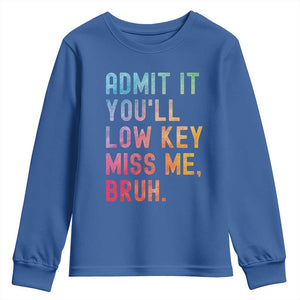 Admit It You'll Low Key Miss Me Bruh Youth Sweatshirt Last Day of School Teacher TS10 Royal Blue Print Your Wear