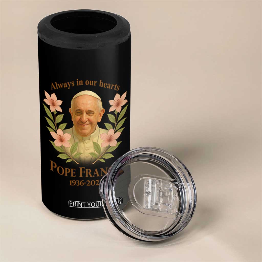 Always in Our Hearts Pope Francis 4 in 1 Can Cooler Tumbler Viva il Papa 1936-2025 TS02 Print Your Wear
