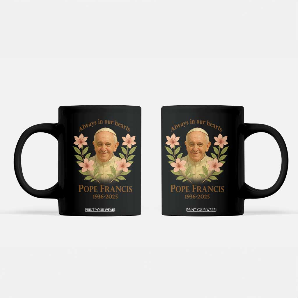 Always in Our Hearts Pope Francis Coffee Mug Viva il Papa 1936-2025 TS02 Black Print Your Wear