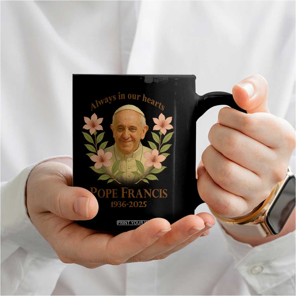 Always in Our Hearts Pope Francis Coffee Mug Viva il Papa 1936-2025 TS02 Print Your Wear