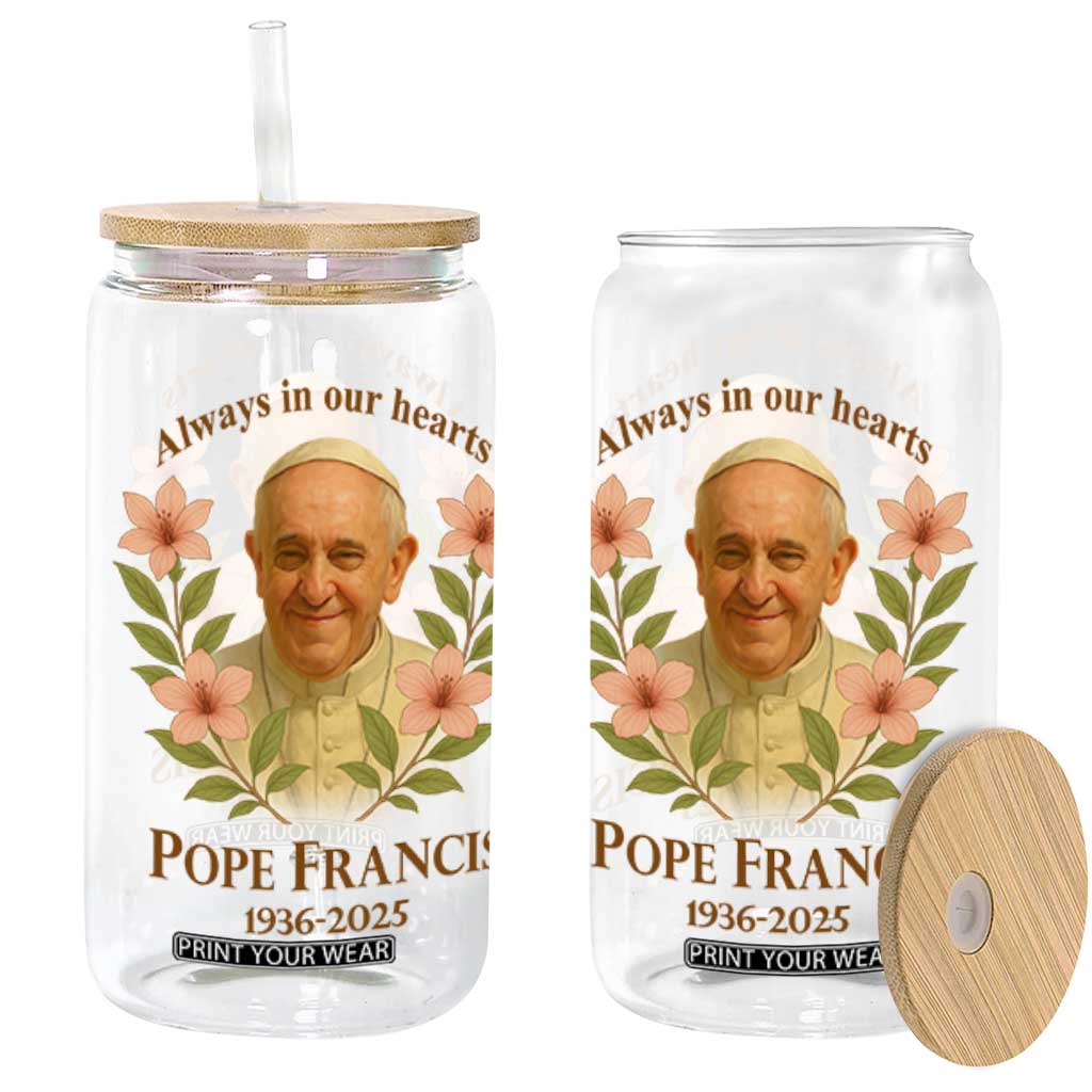 Always in Our Hearts Pope Francis Glass Can Viva il Papa 1936-2025 TS02 Black Print Your Wear