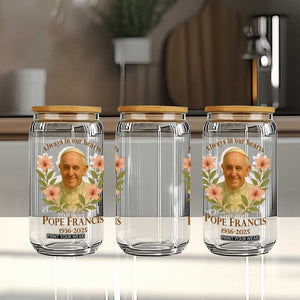 Always in Our Hearts Pope Francis Glass Can Viva il Papa 1936-2025 TS02 Print Your Wear