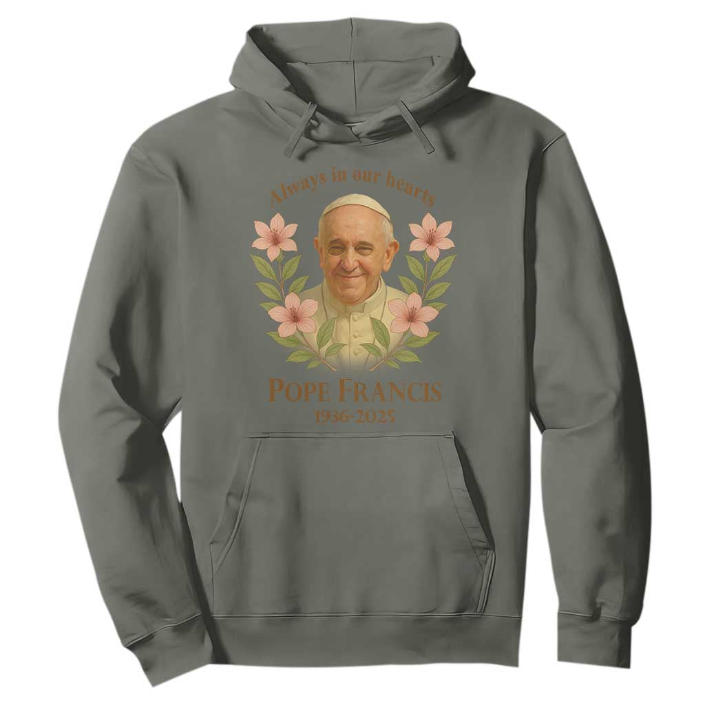 Always in Our Hearts Pope Francis Hoodie Viva il Papa 1936-2025 TS02 Military Green Print Your Wear