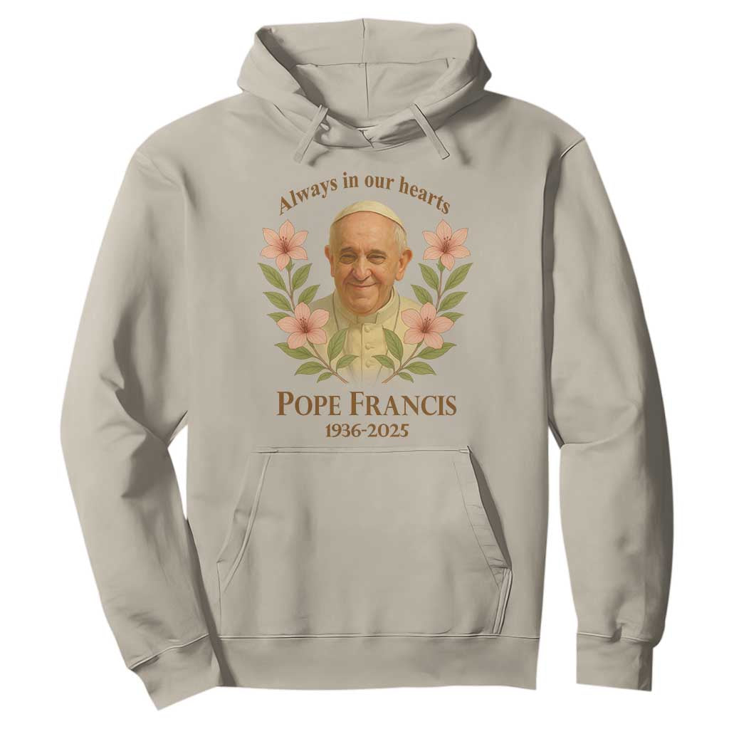 Always in Our Hearts Pope Francis Hoodie Viva il Papa 1936-2025 TS02 Sand Print Your Wear