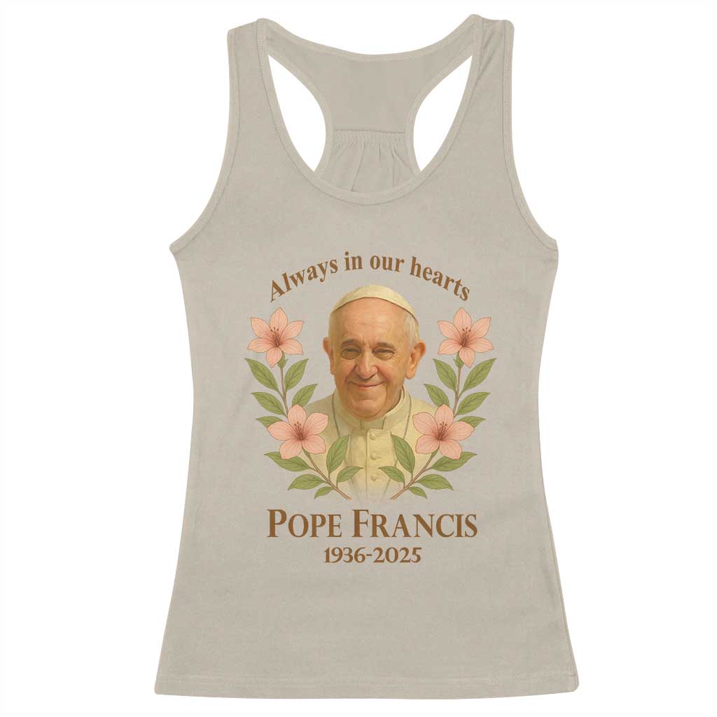 Always in Our Hearts Pope Francis Racerback Tank Top Viva il Papa 1936-2025 TS02 Sand Print Your Wear