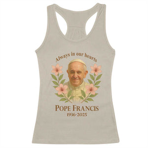 Always in Our Hearts Pope Francis Racerback Tank Top Viva il Papa 1936-2025 TS02 Sand Print Your Wear