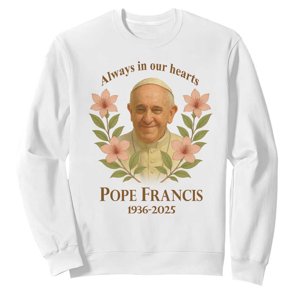 Always in Our Hearts Pope Francis Sweatshirt Viva il Papa 1936-2025 TS02 White Print Your Wear