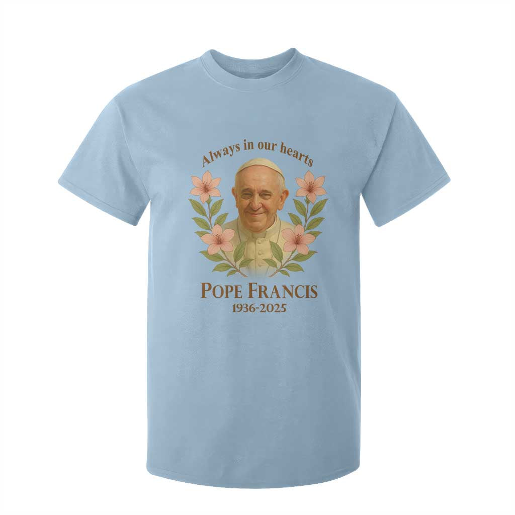 Always in Our Hearts Pope Francis T Shirt For Kid Viva il Papa 1936-2025 TS02 Light Blue Print Your Wear