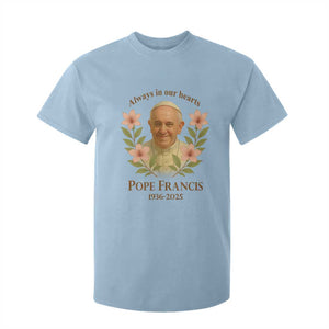 Always in Our Hearts Pope Francis T Shirt For Kid Viva il Papa 1936-2025 TS02 Light Blue Print Your Wear