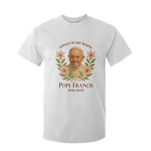Always in Our Hearts Pope Francis T Shirt For Kid Viva il Papa 1936-2025 TS02 White Print Your Wear