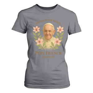 Always in Our Hearts Pope Francis T Shirt For Women Viva il Papa 1936-2025 TS02 Charcoal Print Your Wear