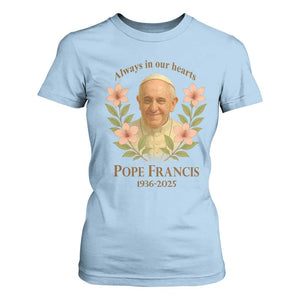 Always in Our Hearts Pope Francis T Shirt For Women Viva il Papa 1936-2025 TS02 Light Blue Print Your Wear