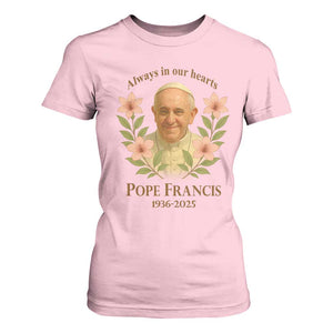 Always in Our Hearts Pope Francis T Shirt For Women Viva il Papa 1936-2025 TS02 Light Pink Print Your Wear
