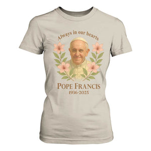 Always in Our Hearts Pope Francis T Shirt For Women Viva il Papa 1936-2025 TS02 Sand Print Your Wear