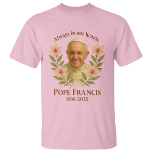 Always in Our Hearts Pope Francis T Shirt Viva il Papa 1936-2025 TS02 Light Pink Print Your Wear