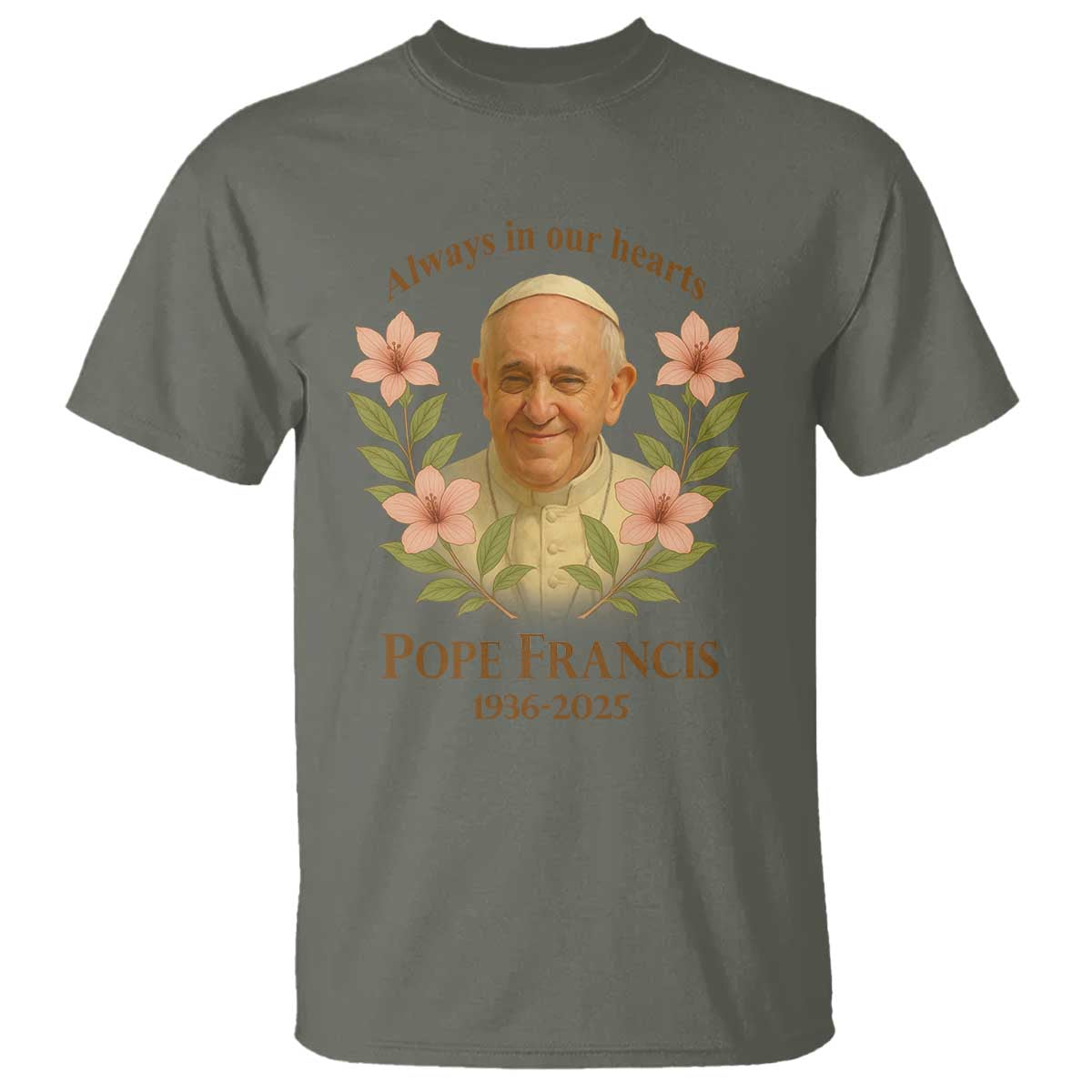 Always in Our Hearts Pope Francis T Shirt Viva il Papa 1936-2025 TS02 Military Green Print Your Wear