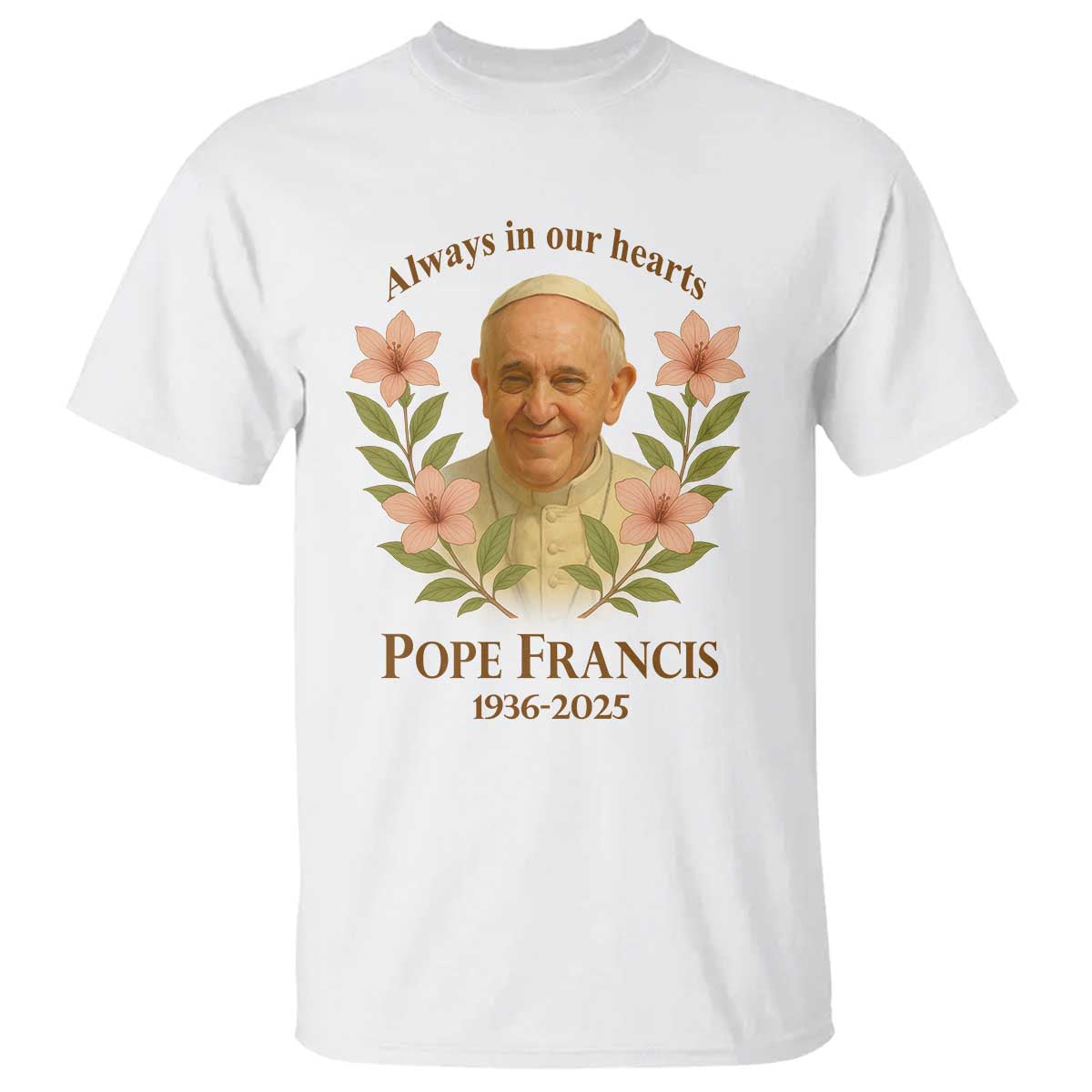 Always in Our Hearts Pope Francis T Shirt Viva il Papa 1936-2025 TS02 White Print Your Wear