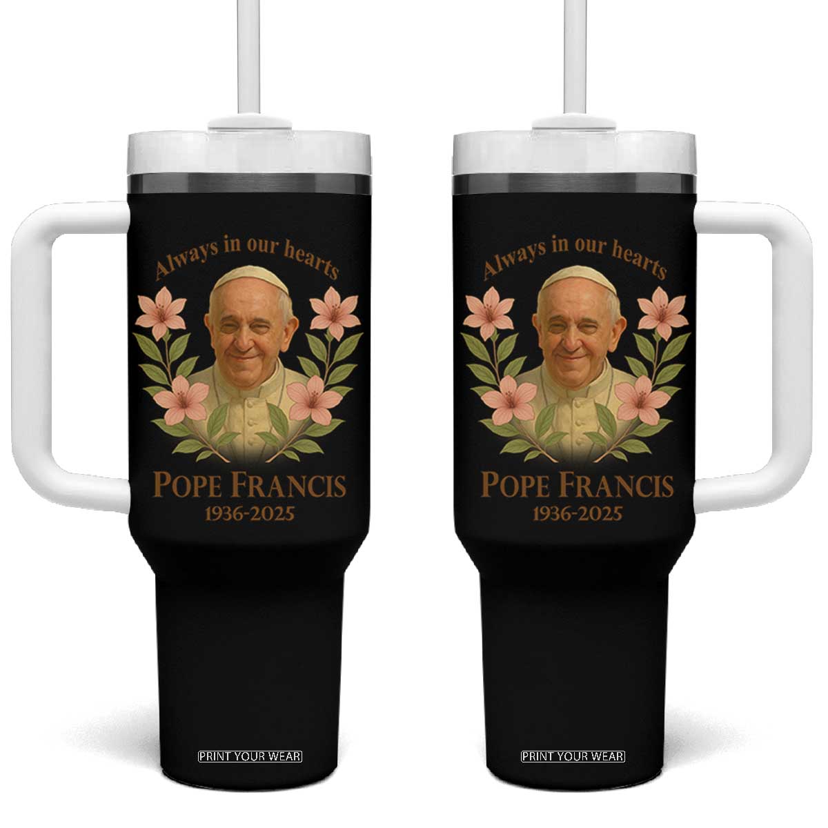 Always in Our Hearts Pope Francis Tumbler With Handle Viva il Papa 1936-2025 TS02 One Size: 40 oz Black Print Your Wear