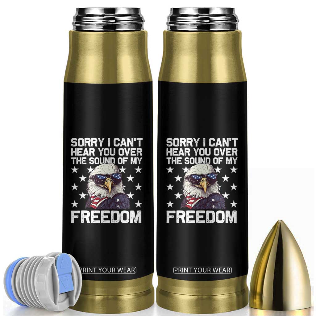American Flag Eagle Bullet Tumbler Sorry I Cant Hear You Over The Sound Of My Freedom TS10 Black Print Your Wear