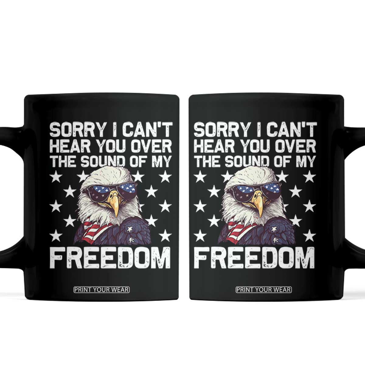 American Flag Eagle Coffee Mug Sorry I Cant Hear You Over The Sound Of My Freedom TS10 Black Print Your Wear