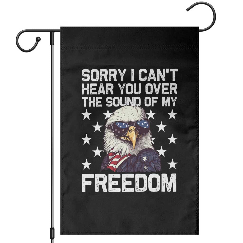 American Flag Eagle Garden Flag Sorry I Cant Hear You Over The Sound Of My Freedom TS10 Black Print Your Wear