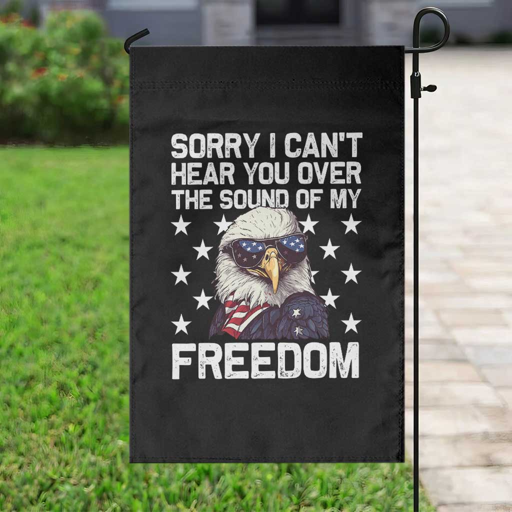 American Flag Eagle Garden Flag Sorry I Cant Hear You Over The Sound Of My Freedom TS10 Print Your Wear