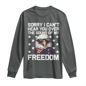 American Flag Eagle Long Sleeve Shirt Sorry I Cant Hear You Over The Sound Of My Freedom TS10 Dark Heather Print Your Wear