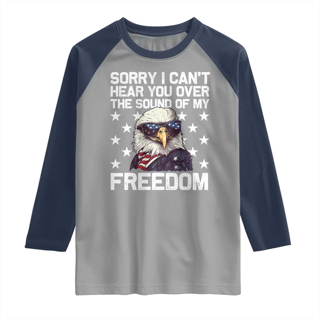 American Flag Eagle Raglan Shirt Sorry I Cant Hear You Over The Sound Of My Freedom TS10 Sport Gray Navy Print Your Wear