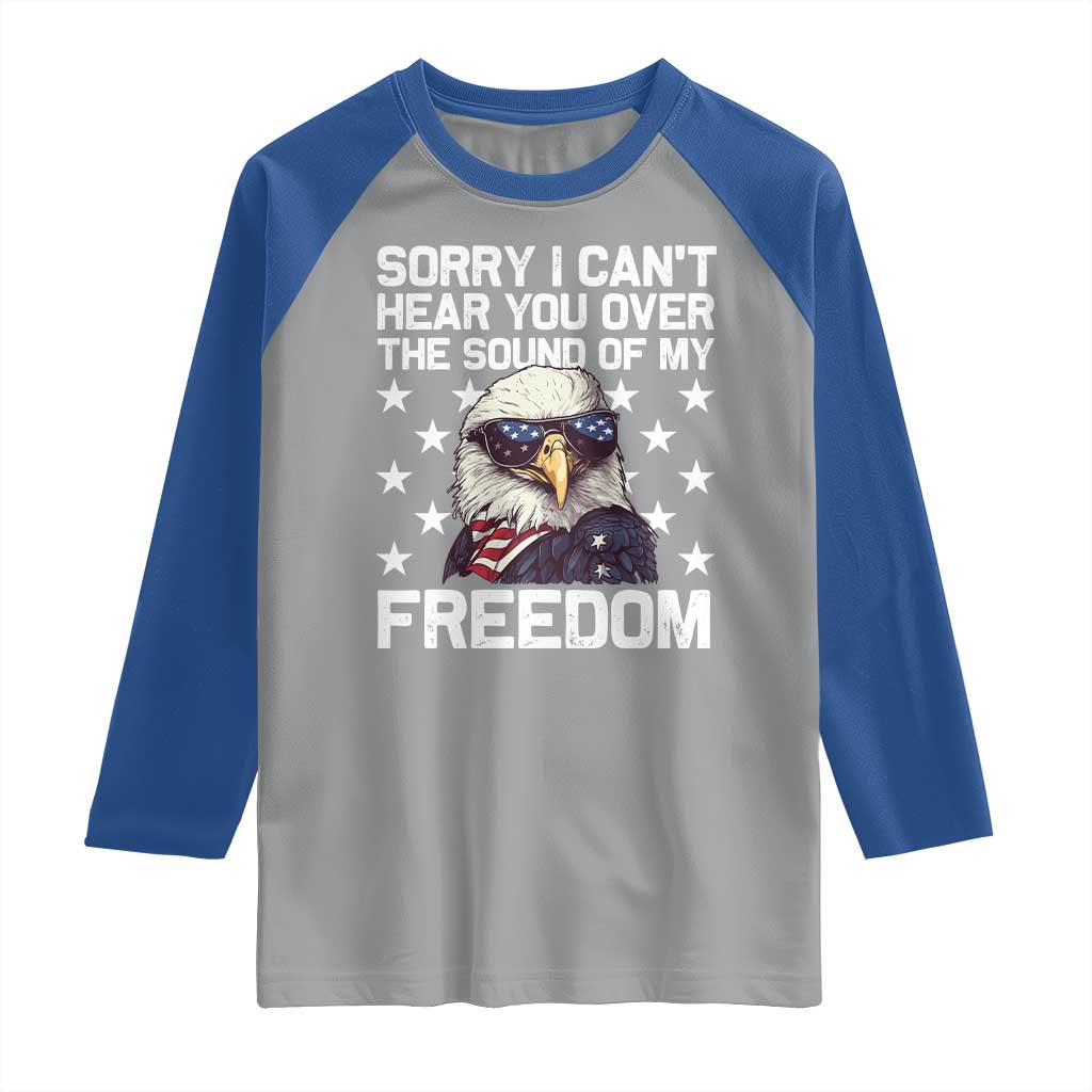 American Flag Eagle Raglan Shirt Sorry I Cant Hear You Over The Sound Of My Freedom TS10 Sport Gray Royal Print Your Wear